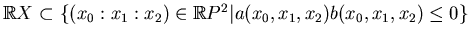 $ \mathbb{R}X\subset\{(x_0:x_1:x_2)\in\mathbb{R}P^2\vert a(x_0,x_1,x_2)b
(x_0,x_1,x_2)\le 0\}$