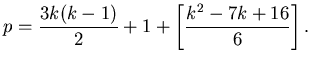 $\displaystyle p=\frac{3k(k-1)}{2}+1+\left[\frac{k^2-7k+16}{6}\right].$