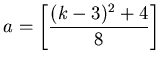 $\displaystyle a = \left[\frac{(k - 3)^2 + 4}{8} \right]$