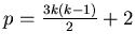 $ p =\frac {3k(k-1)}{2} + 2$