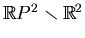 $ \mathbb{R}P^2\smallsetminus \mathbb{R}^2$