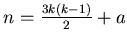 $ n=\frac {3k(k-1)}{2}+a$